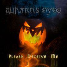 Autumns Eyes : Please Deceive Me